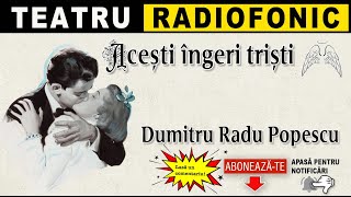 Dumitru Radu Popescu  Acesti ingeri tristi  Teatru [upl. by Gaulin]