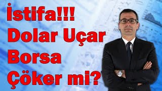 İstifa Dolar Uçar Borsa Çöker Mi [upl. by Frieda47]