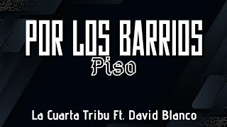 Por los barrios piso  La Cuarta Tribu Ft David Blanco Letra [upl. by Dorolisa]