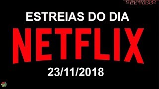 ESTREIAS NETFLIX DO DIA 23112018  GUIA DEFINITIVO DE TUDO [upl. by Kosel249]