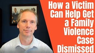 How A Victim Can Help Dismiss a Family Violence Case [upl. by Sum464]