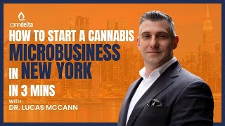 How to Start a Cannabis Microbusiness in 3 mins in New York with Dr Lucas McCann [upl. by Anaiad]