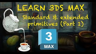 Learn 3Ds Max Standard amp extended primitives part 1  دروس تعليمية ثري دي ماكس [upl. by Adnac]