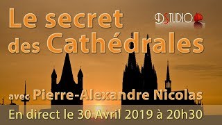 Le secret des Cathédrales avec PierreAlexandre Nicolas le 30042019 [upl. by Pachton]