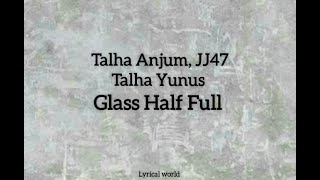 Talha Anjum  Glass Half Full feat JJ47 amp Talhah Yunus  Prod by UMAIR Lyrics [upl. by Yrelav225]