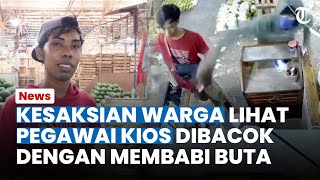 KESAKSIAN WARGA Lihat Pegawai Kios Buah Disiram Air Keras hingga Dibacok sampai Tewas [upl. by Ofilia]