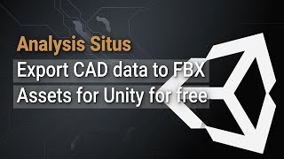 Export to FBX  Bring CAD data to Unity  Open Source SDK  Analysis Situs [upl. by Wallraff208]