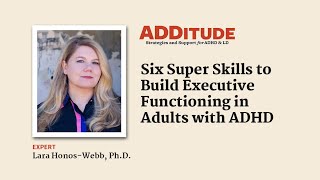 Six Super Skills to Build Executive Functioning in Adults with ADHD with Lara HonosWebb PhD [upl. by Luba]