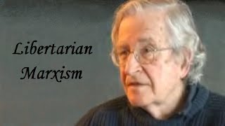 Noam Chomsky  Libertarian Marxism [upl. by Nevile]