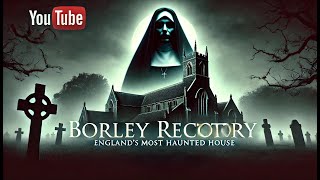 Borley Rectory Englands Most Haunted House – Uncover the Chilling Truth [upl. by Ecilayram]