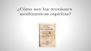 ¿Cómo son las reuniones mediúmnicas espíritas [upl. by Giraud872]