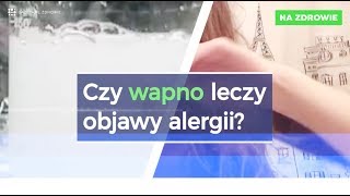 CZY WAPNO LECZY OBJAWY ALERGII [upl. by Lambert120]