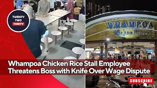 Whampoa Chicken Rice Stall Employee Threatens Boss with Knife Over Wage Dispute [upl. by Suzy]