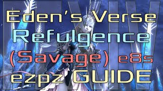 FFXIV  Edens Verse Refulgence Savage  EZ PZ Guide E8S [upl. by Eitsyrhc]