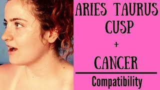 Aries Taurus Cusp  Cancer  COMPATIBILITY [upl. by Sharona]