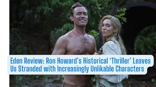 Eden Ron Howard’s Historical Thriller Leaves Us Stranded with Increasingly Unlikable Characters [upl. by Yr220]