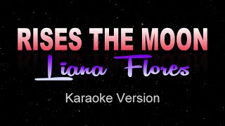 RISES THE MOON  Liana Flores Karaoke  Instrumental [upl. by Pazit615]