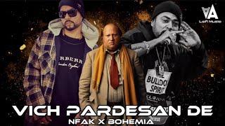 Vich Pardesan De X Bohemia Rap Mix  NFAK X Bohemia Mashup  AA Lofi Music [upl. by Okemak]