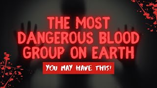 The Most Dangerous BLOOD GROUP on Earth YOU may Have This [upl. by Silvestro]