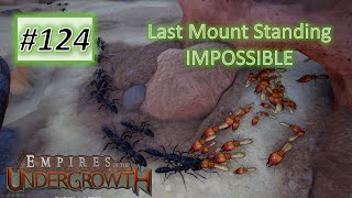 Empires of the Undergrowth 124 Termite Survival Chronicles  53 Last Mount Standing Impossible [upl. by Ahsem]