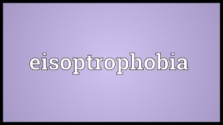 Eisoptrophobia Meaning [upl. by Suixela]