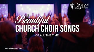 Beautiful Church Choir Songs Of All The Time  Best Choir Hymns  Divine Hymns [upl. by Harlen]