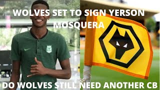 WOLVES SET TO SIGN CB YERSON MOSQUERA FOR 45 MILLION POUNDS DO WOLVES STILL NEED ONE MORE CB [upl. by Damarra]