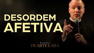 DESORDEM AFETIVA E SUAS CAUSAS  PADRE DUARTE LARA [upl. by Oirtemed106]