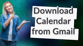 How do I download a calendar from Gmail [upl. by Latsryk582]