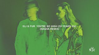 Eli amp Fur  Youre So High 10 Years On Sasha Extended Remix [upl. by Winser236]