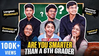 Are NEET Toppers SMARTER Than A Sixth Grader  Ft Jahnavi Akanksha Dhruv Mrinal Haziq Pranjal [upl. by Kehr]