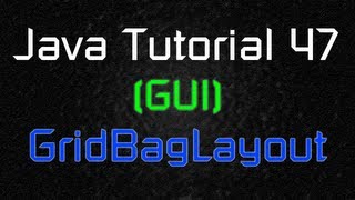 Java Tutorial 47 GUI  GridBagLayout and GridBagConstraints [upl. by Converse]