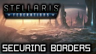 Stellaris Federations  2  Securing Borders [upl. by Akiemahs]