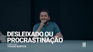 Desleixado ou Procrastinação  À Mesa com Thiago Bartos [upl. by Thomsen]