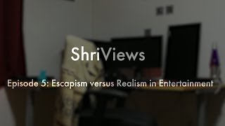 Escapism versus Realism in Entertainment [upl. by Ridgley]