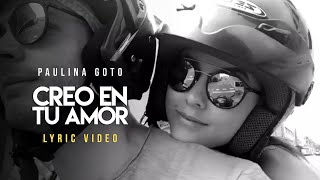 Paulina Goto  CREO EN TU AMOR video lyric [upl. by Pero727]