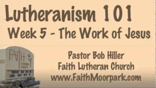 Lutheranism 101  Week 5  The Work of Jesus [upl. by Grane]