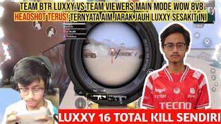 BTR LUXXY VS VIEWERS 8 VS 8 MODE WOW  AIM JARAK JAUH LUXXY PAKAI X3 GA ADA OBAT [upl. by Jerold]