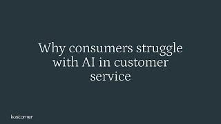 Why Consumers Struggle with AI in Customer Service [upl. by Beverlee706]