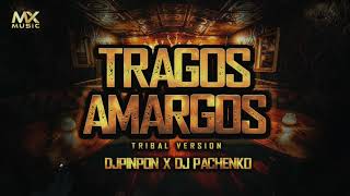 Tragos Amargos  Tribal Version djpinponhtx DJPACHENKO SONIDO MEGATRON [upl. by Akieluz]