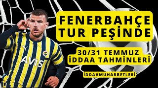 Fenerbahçe Tur peşinde 30 VE 31 Temmuz Tahminleri iddaatahminleri analiz [upl. by Kimura]