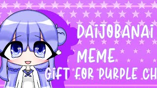 •daijobanai meme gift for PurplechuisCUTE • [upl. by Llevart]