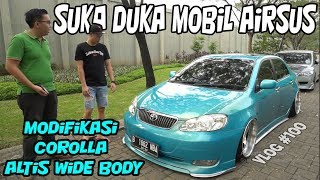 SUKA amp DUKA MOBIL AIRSUS   MODIFIKASI COROLLA ALTIS WIDE BODY  CARVLOG 100 [upl. by Frederick]