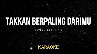 Deborah Hanna  Takkan Berpaling DariMu Karaoke Version [upl. by Issie]