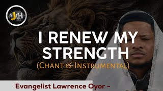 I renew my strength chant  Overcome depression  Lawrence Oyor  Prayer amp Prophetic Instrumental [upl. by Lleumas]