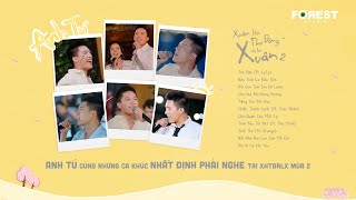 ANH TÚ và những ca khúc NHẤT ĐỊNH PHẢI NGHE tại Xuân Hạ Thu Đông rồi lại Xuân 2  Playlist XHTDRLX2 [upl. by Oirasan641]