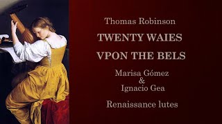 TWENTY WAIES VPON THE BELS Thomas Robinson Marisa Gómez amp Ignacio Gea  Renaissance lutes [upl. by Zach]