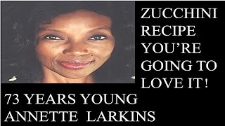 73 Years Young Annette Larkins Zucchini Recipe [upl. by Soracco125]