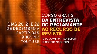 13  Da Entrevista do Reclamante ao Recurso de Revista  Prof Custódio Nogueira [upl. by Havard683]