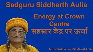 Energy at Crown Centre सहस्रार केंद्र पर ऊर्जा Sadguru Siddharth Aulia [upl. by Nivri619]